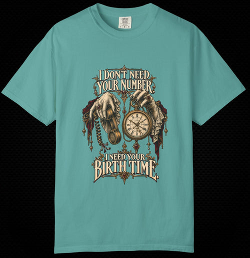 A turquoise crewneck t-shirt with a gothic graphic print featuring a clock, skeletal hands, and the text 'I DON'T NEED YOUR NUMBER. I NEED YOUR BIRTH TIME.